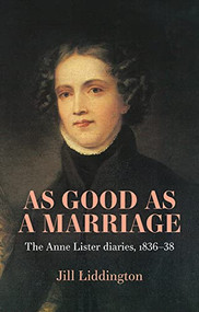 As Good as a Marriage (The Anne Lister Diaries 1836-38) by Jill Liddington, 9781526157355