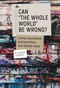 Can “The Whole World” Be Wrong? (Lethal Journalism, Antisemitism, and Global Jihad) by Richard Landes, 9781644699942
