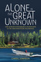 Alone in the Great Unknown (One Woman's Remarkable Adventures in the Northwestern Wilderness) by Caroll Simpson, 9781550179941