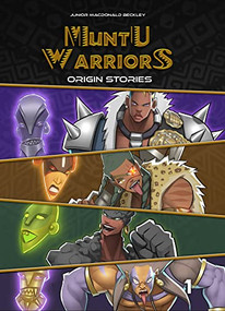Muntu Warriors, Origin Stories, volume 1 by Junior MacDonald Beckley, Junior MacDonald Beckley, 9798986157610