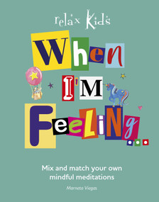 When I'm Feeling... (Mix and Match Your Own Mindful Meditations) by Marneta Viegas, 9781780992501