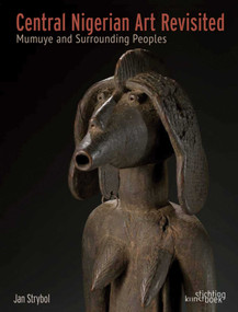 Central Nigerian Art Revisited (Mumuye and Surrounding Peoples) by Jan Strybol, 9789058567031