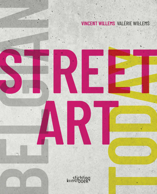 Belgian Street Art Today by Vincent Willems, Valérie Willems, 9789058567024