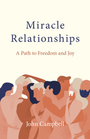Miracle Relationships (A Path to Freedom and Joy) by John Campbell, 9781803413075