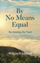 By No Means Equal (Reclaiming the Soul) by William Wildblood, 9781803413488