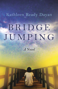 Bridge Jumping (A Novel) by Kathleen Ready Dayan, 9781803413525