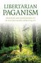 Libertarian Paganism (Freedom and Responsibility in Nature-Based Spirituality) by Logan Albright, 9781803413600