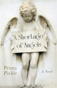 Shortage of Angels (A Novel) by Penny Pickle, 9781803413747