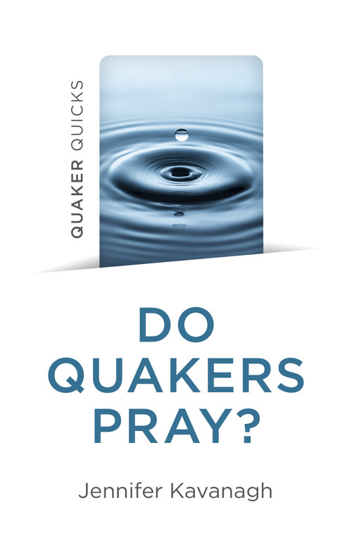 Quaker Quicks - Do Quakers Pray? by Jennifer Kavanagh, 9781803414003