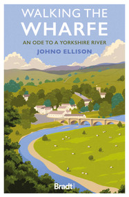 Walking The Wharfe (An Ode to a Yorkshire River) by Johno Ellison Johno Ellison, 9781804691106
