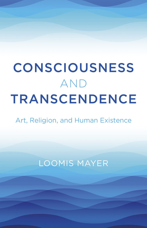 Consciousness and Transcendence (Art, Religion, and Human Existence) by Loomis Mayer, 9781803412245
