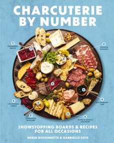 Charcuterie by Number (Showstopping Boards and   Recipes for All Occasions) by Derek Bissonnette, Gabrielle Cote, 9781646434138
