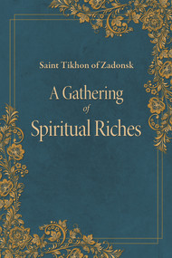 A Gathering of Spiritual Riches by St. Tikhon of Zadonsk, Seraphim Englehardt, 9780884654827