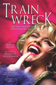 Train Wreck (The Life and Death of Anna Nicole Smith) by Donna Hogan, 9781597775403