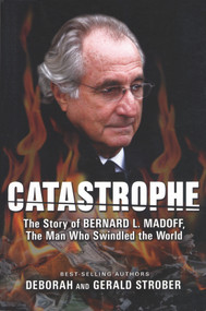 Catastrophe (The Story of Bernard L. Madoff, the Man who Swindled the World) by Deborah Strober, 9781597776400
