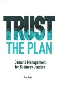 Trust the Plan (Demand Management for Business Leaders) by Greg Spira, 9781604271904