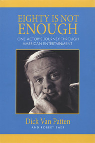 Eighty Is Not Enough (One Actor's Journey through American Entertainment) by Dick Van Patten, 9781607477006