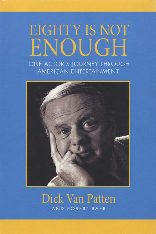 Eighty Is Not Enough (One Actor's Journey through American Entertainment) by Dick Van Patten, 9781607477006