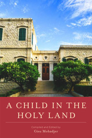 A Child in the Holy Land by Gisu Mohadjer, 9781618512178
