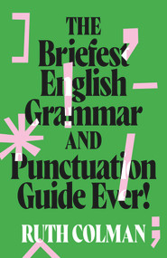 The Briefest English Grammar and Punctuation Guide Ever by Ruth Colman, 9781742237954