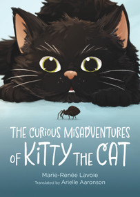 The Curious Misadventures of Kitty The Cat (A Novel) by Marie-Renee Lavoie, Arielle Aaronson, Marie-Renée Lavoie, Marie-Renée Lavoie, Arielle Aaronson, 9781773370972