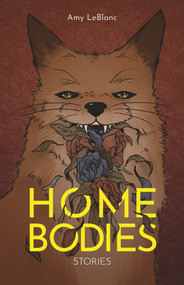 Homebodies (Short Stories) by Amy LeBlanc, Amy Leblanc, Amy Leblanc, 9781773371016