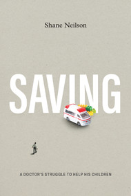 Saving (A doctor's struggle to help his children) by Shane Neilson, Shane Neilson, 9781773371030