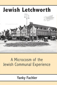 Jewish Letchworth (A Microcosm of the Jewish Communal Experience) by Yanky Fachler, 9781803710327