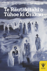 Te Rautakitahi o Tuhoe ki Orakau by Pou Temara, 9781869409623