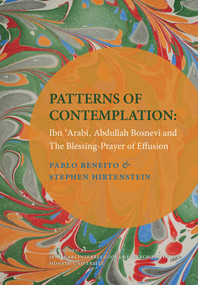 Patterns of Contemplation (Ibn 'Arabi, Abdullah Bosnevi and The Blessing-Prayer of Effusion) (Arabic Edition) by Stephen Hirtenstein, Pablo Beneito, 9781905937707