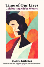 Time of Our Lives (Celebrating Older Women) by Maggie Kirkman, 9781922633729