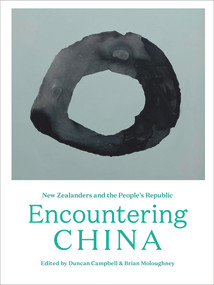 Encountering China (New Zealanders and the People's Republic) by Duncan Campbell, 9781991016157