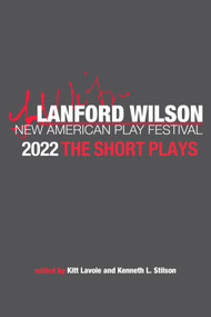 The Lanford Wilson New American Play Festival 2022: The Short Plays by Kenneth L Stilson, Kitt Lavoie, 9798986859316