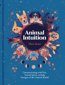 Animal Intuition (Communicating with Pets, Animal Spirits, and the Energies of the Natural World) by Thea Strom, 9781454946748