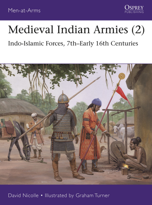 Medieval Indian Armies (2) (Indo-Islamic Forces, 7th-Early 16th Centuries) by David Nicolle, Graham Turner, 9781472853349