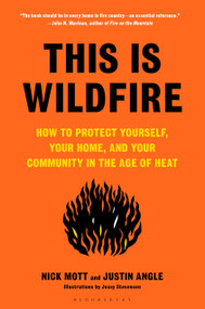 This Is Wildfire (How to Protect Yourself, Your Home, and Your Community in the Age of Heat) by Nick Mott, Justin Angle, 9781639730797