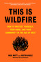 This Is Wildfire (How to Protect Yourself, Your Home, and Your Community in the Age of Heat) by Nick Mott, Justin Angle, 9781639730797