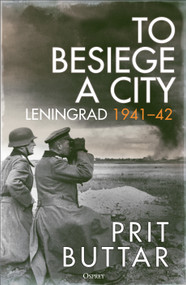 To Besiege a City (Leningrad 1941-42) by Prit Buttar, 9781472856555
