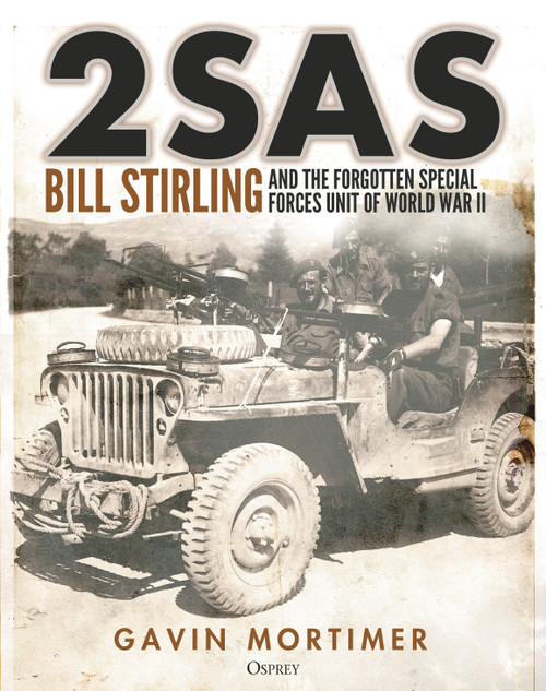 2SAS (Bill Stirling and the forgotten special forces unit of World War II) by Gavin Mortimer, 9781472856739