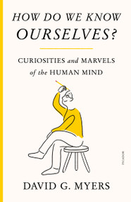 How Do We Know Ourselves? (Curiosities and Marvels of the Human Mind) - 9781250872203 by David G. Myers, 9781250872203