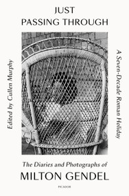 Just Passing Through (A Seven-Decade Roman Holiday: The Diaries and Photographs of Milton Gendel) - 9781250872579 by Milton Gendel, Cullen Murphy, 9781250872579