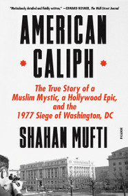 American Caliph (The True Story of a Muslim Mystic, a Hollywood Epic, and the 1977 Siege of Washington, DC) - 9781250872630 by Shahan Mufti, 9781250872630