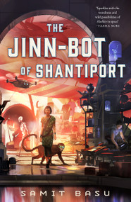 The Jinn-Bot of Shantiport by Samit Basu, 9781250827517