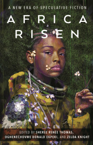 Africa Risen (A New Era of Speculative Fiction) - 9781250848192 by Sheree Renée Thomas, Oghenechovwe Donald Ekpeki, Zelda Knight, 9781250848192