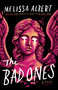 The Bad Ones (A Novel) by Melissa Albert, 9781250894892