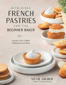 Bite-Sized French Pastries for the Beginner Baker by Sylvie Gruber, 9781645679363