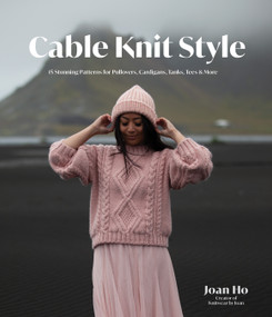 Cable Knit Style (15 Stunning Patterns for Pullovers, Cardigans, Tanks, Tees & More) by Joan Ho, 9781645678366