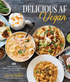 Delicious AF Vegan (100 Simple Recipes for Wildly Flavorful Plant-Based Comfort Foods) by Lauren Boehme, 9781645679349