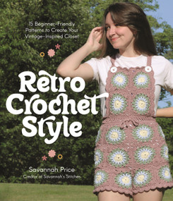 Retro Crochet Style (15 Beginner-Friendly Patterns to Create Your Vintage-Inspired Closet) by Savannah Price, 9781645678915