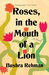 Roses, in the Mouth of a Lion (A Novel) - 9781250834805 by Bushra Rehman, 9781250834805